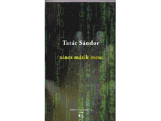 TATÁR SÁNDOR: NINCS MÁSIK MESE