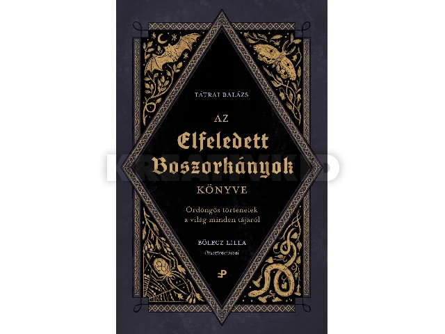 TÁTRAI BALÁZS-BÖLECZ LILLA: AZ ELFELEDETT BOSZORKÁNYOK KÖNYVE - ÖRDÖNGÖS TÖRTÉNETEK A VILÁG MINDEN TÁJÁRÓL