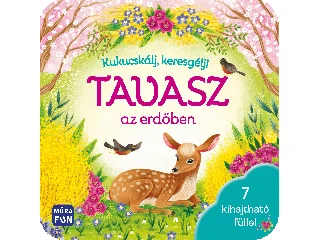 TAVASZ AZ ERDŐBEN - KUKUCSKÁLJ, KERESGÉLJ! - 7 KIHAJTHATÓ FÜLLEL (POP-UP NÉLKÜL)