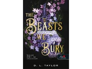 TAYLOR, D. L.: THE BEASTS WE BURY - BENNÜNK ÉLŐ BESTIÁK