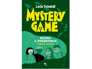 TEBALDI, LUCA: MYSTERY GAME - REJTÉLY A KISVÁROSBAN - OLVASS ÉS NYOMOZZ!