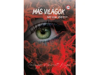 TEILINGER HENRIETT KINGA: MÁS VILÁGOK ...AMIT CSAK LEHETETT!