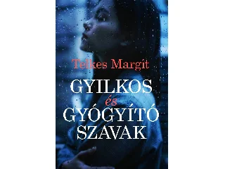 TELKES MARGIT: GYILKOS ÉS GYÓGYÍTÓ SZAVAK