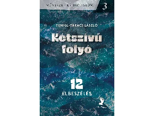 TENIGL-TAKÁCS LÁSZLÓ: KÉTSZÍVÜ FOLYÓ - 12 ELBESZÉLÉS