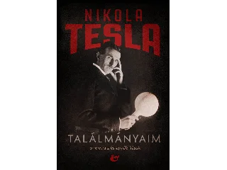 TESLA, NIKOLA: TALÁLMÁNYAIM - ÖNÉLETRAJZ ÉS EGYÉB ÍRÁSOK