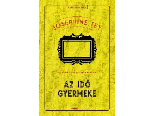 TEY, JOSEPHINE: AZ IDŐ GYERMEKE