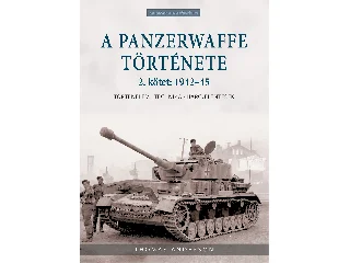 THOMAS ANDERSON: A PANZERWAFFE TÖRTÉNETE 2. KÖTET: 1942-45 - TÖRTÉNELEM, TECHNIKA, HARCJELENTÉSEK