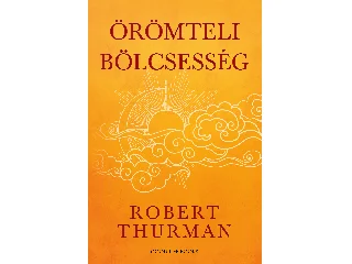 THURMAN, ROBERT: ÖRÖMTELI BÖLCSESSÉG - ÉLFESTETT
