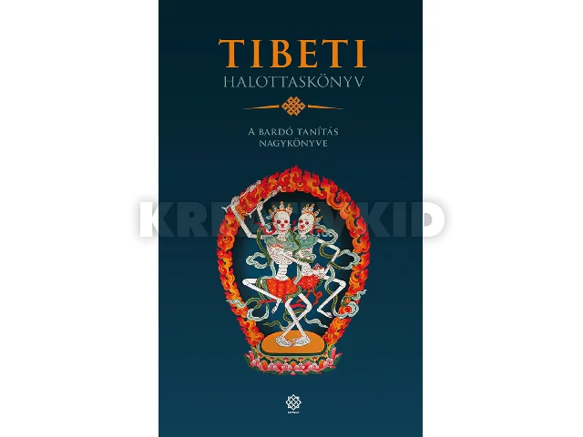 TIBETI HALOTTASKÖNYV - A BARDÓ TANÍTÁS NAGYKÖNYVE
