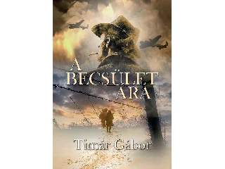 TÍMÁR GÁBOR: A BECSÜLET ÁRA