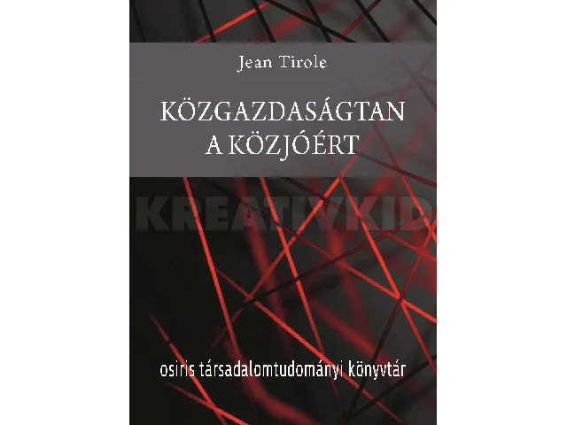 TIROLE, JEAN: KÖZGAZDASÁGTAN A KÖZJÓÉRT