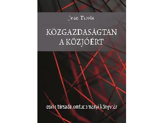 TIROLE, JEAN: KÖZGAZDASÁGTAN A KÖZJÓÉRT