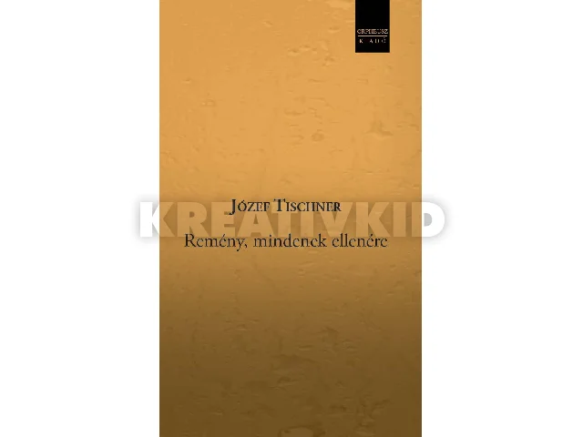 TISCHNER, JÓZEF: REMÉNY, MINDENEK ELLENÉRE