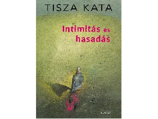 TISZA KATA: INTIMITÁS ÉS HASADÁS