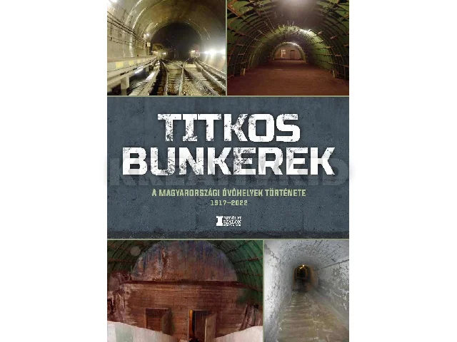 TITKOS BUNKEREK - A MAGYARORSZÁGI ÓVÓHELYEK TÖRTÉNETE 19172022