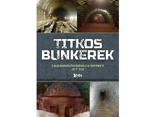 TITKOS BUNKEREK - A MAGYARORSZÁGI ÓVÓHELYEK TÖRTÉNETE 19172022