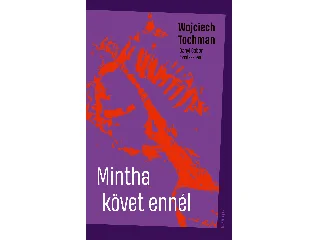 TOCHMAN, WOJCIECH: MINTHA KÖVET ENNÉL