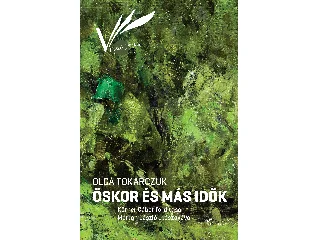 TOKARCZUK, OLGA: ŐSKOR ÉS MÁS IDŐK - FŰZÖTT