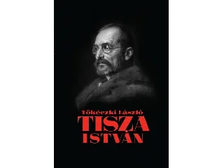TŐKÉCZKI LÁSZLÓ: TISZA ISTVÁN ESZMEI, POLITIKAI ARCA