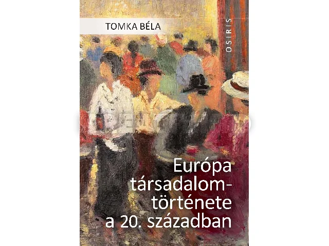 TOMKA BÉLA: EURÓPA TÁRSADALOMTÖRTÉNETE A 20. SZÁZADBAN