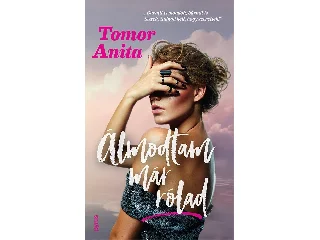 TOMOR ANITA: ÁLMODTAM MÁR RÓLAD (ÚJ, ÉLFESTETT KIADÁS)