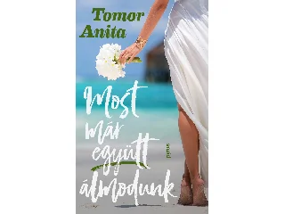 TOMOR ANITA: MOST MÁR EGYÜTT ÁLMODUNK
