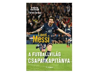 TORCHUT, FLORENT: LIONEL MESSI - A FUTBALLVILÁG CSAPATKAPITÁNYA