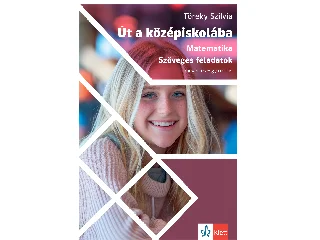TÖREKY SZILVIA: ÚT A KÖZÉPISKOLÁBA - MATEMATIKA - SZÖVEGES FELADATOK