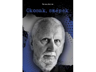TORMA ISTVÁN: OKOSAK, SZÉPEK