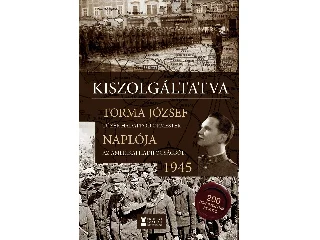 TORMA JÓZSEF: KISZOLGÁLTATVA - TORMA JÓZSEF NAPLÓJA 1945