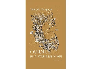 TÖRÖK NÁNDOR: OVIDIUS ÉS A SZERELEM HŐSEI - VERSEK