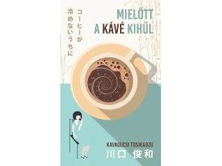 TOSIKADZU, KAVAGUCSI: MIELŐTT A KÁVÉ KIHŰL