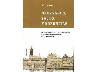 TÓTH BENEDEK: NAGYVÁROS, SAJTÓ, MODERNITÁS - TÁRCASZERŰ BESZÉDMÓD ÉS VÁROSÁBRÁZOLÁS A 19. SZÁZ