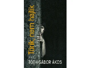 TÓTH GÁBOR ÁKOS: TÖRIK, NEM HAJLIK