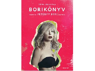 TÓTH JÚLIA ÉVA: BORIKÖNYV - JELENETEK PÉTERFY BORI ÉLETÉBŐL