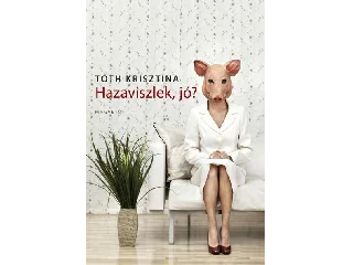TÓTH KRISZTINA: HAZAVISZLEK, JÓ?
