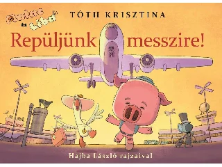 TÓTH KRISZTINA: MALAC ÉS LIBA 10. - REPÜLJÜNK MESSZIRE!