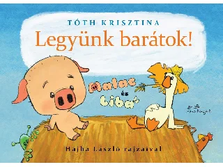 TÓTH KRISZTINA: MALAC ÉS LIBA 1. - LEGYÜNK BARÁTOK!