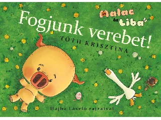 TÓTH KRISZTINA: MALAC ÉS LIBA 4. - FOGJUNK VEREBET!