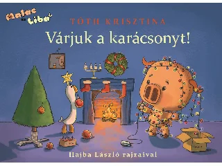 TÓTH KRISZTINA: MALAC ÉS LIBA 5. - VÁRJUK A KARÁCSONYT!