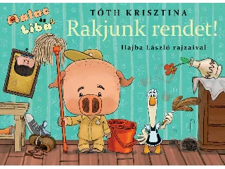 TÓTH KRISZTINA: MALAC ÉS LIBA 8. - RAKJUNK RENDET!