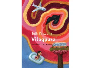 TÓTH KRISZTINA: VILÁGPUSZI - SZALMA EDIT ILLUSZTRÁCIÓIVAL