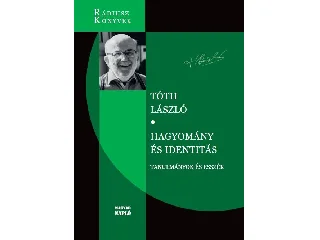 TÓTH LÁSZLÓ: HAGYOMÁNY ÉS IDENTITÁS - TANULMÁNYOK ÉS ESSZÉK