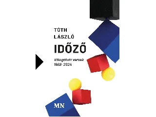 TÓTH LÁSZLÓ: IDŐZŐ - VÁLOGATOTT VERSEK 1968-2024