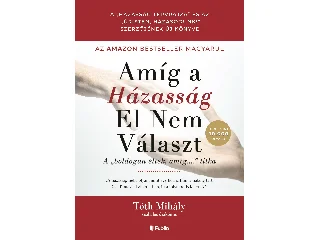 TÓTH MIHÁLY: AMÍG A HÁZASSÁG EL NEM VÁLASZT