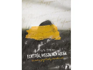 TÓTH TIBOR: ELVITTÉK, VISSZA NEM ADTÁK - ÖRMÉNYSZÉKELY TÖRTÉNET