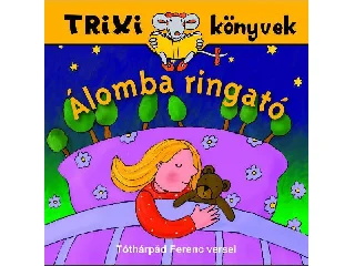 TÓTHÁRPÁD FERENC: TRIXI KÖNYVEK - ÁLOMBA RINGATÓ