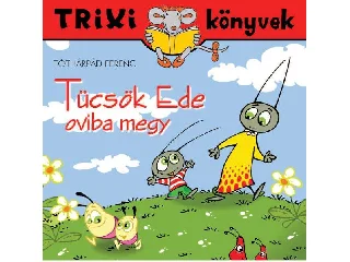 TÓTHÁRPÁD FERENC: TRIXI KÖNYVEK - TÜCSÖK EDE OVIBA MEGY