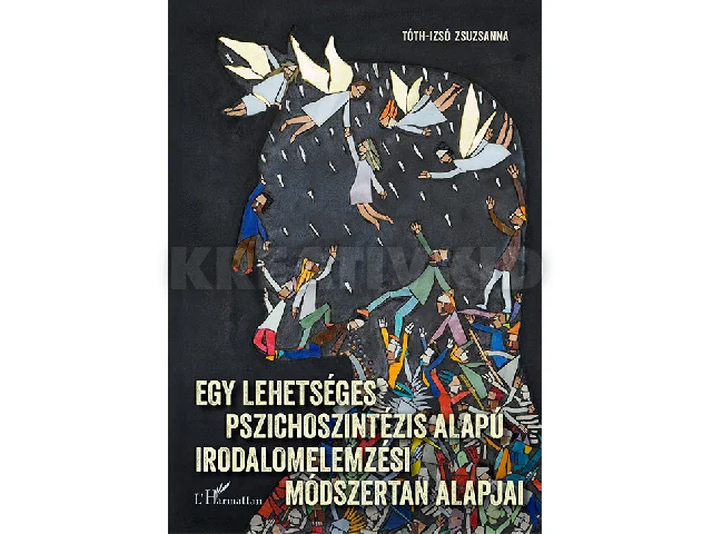 TÓTH-IZSÓ ZSUZSANNA: EGY LEHETSÉGES PSZICHOSZINTÉZIS ALAPÚ IRODALMI ELEMZÉSI MÓDSZERTAN ALAPJAI