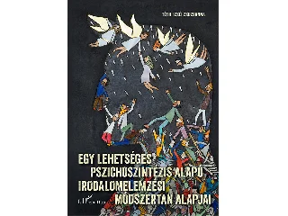 TÓTH-IZSÓ ZSUZSANNA: EGY LEHETSÉGES PSZICHOSZINTÉZIS ALAPÚ IRODALMI ELEMZÉSI MÓDSZERTAN ALAPJAI